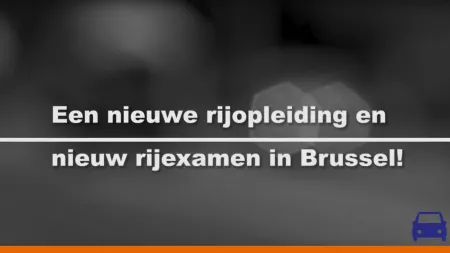 Kijk Uit: Een nieuwe rijopleiding en nieuw rijexamen in Brussel!