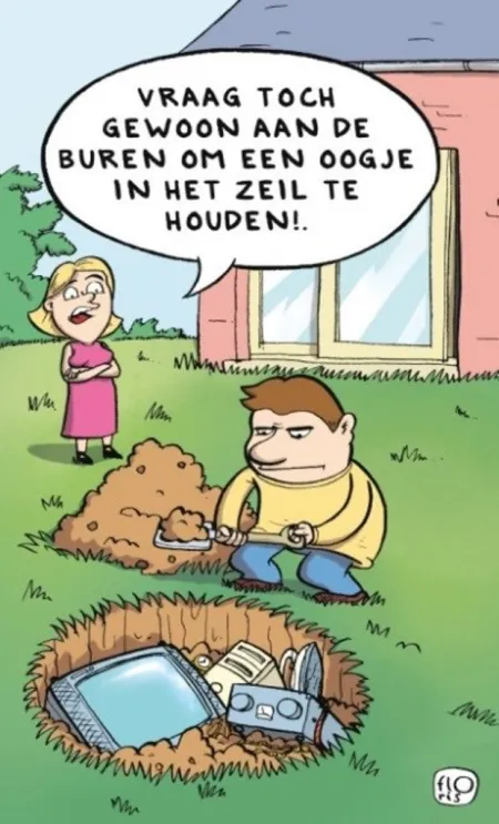 de foto betreft een cartoon waarop iemand zijn spullen aan het begraven is in een put in de tuin waarop zijn vrouw vrouw suggereert dat hij de buren een oogje in het zeil kan laten houden